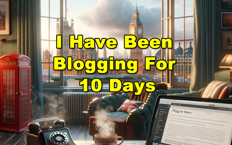 You are currently viewing I Have Been Blogging For 10 Days