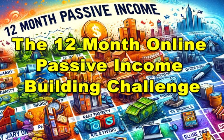 The 12 Month Online Passive Income Building Challenge